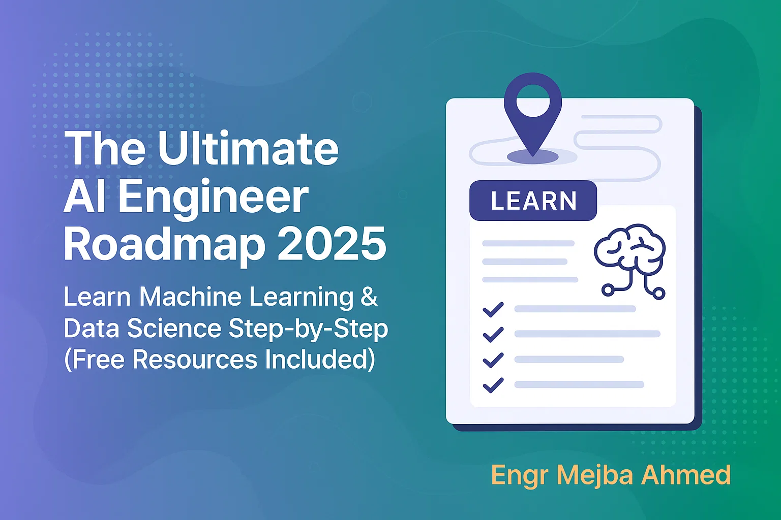 The Ultimate AI Engineer Roadmap 2025: Learn Machine Learning & Data Science Step-by-Step (Free Resources Included)