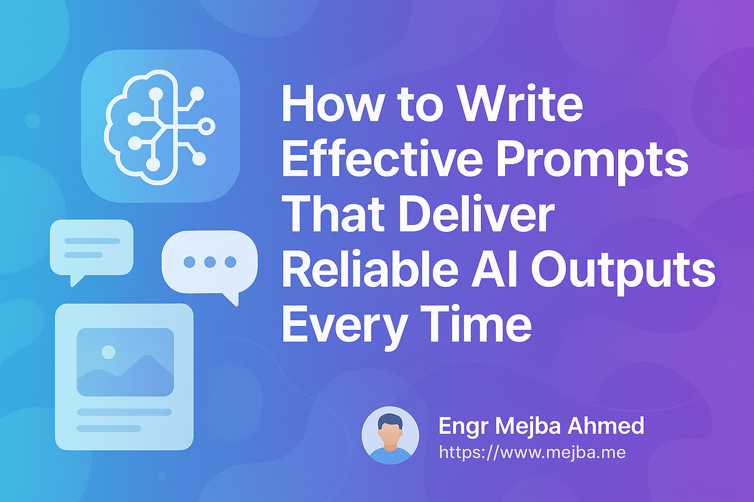 How to Write Effective Prompts That Deliver Reliable AI Outputs Every Time
