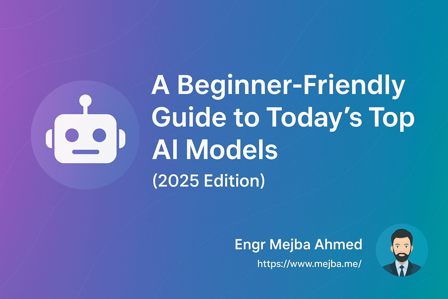 A Beginner-Friendly Guide to Today’s Top AI Models (2025 Edition)